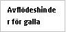 Text Box: Avflödeshinder för galla
