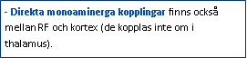 Text Box: - Direkta monoaminerga kopplingar finns också mellan RF och kortex (de kopplas inte om i thalamus).