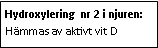 Text Box: Hydroxylering nr 2 i njuren: Hämmas av aktivt vit D