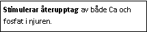Text Box: Stimulerar återupptag av både Ca och fosfat i njuren. 